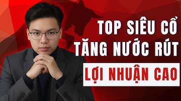 CHÚ Ý: TOP CÁC SIÊU CỔ CHẠY NƯỚC RÚT LỢI NHUẬN CAO!