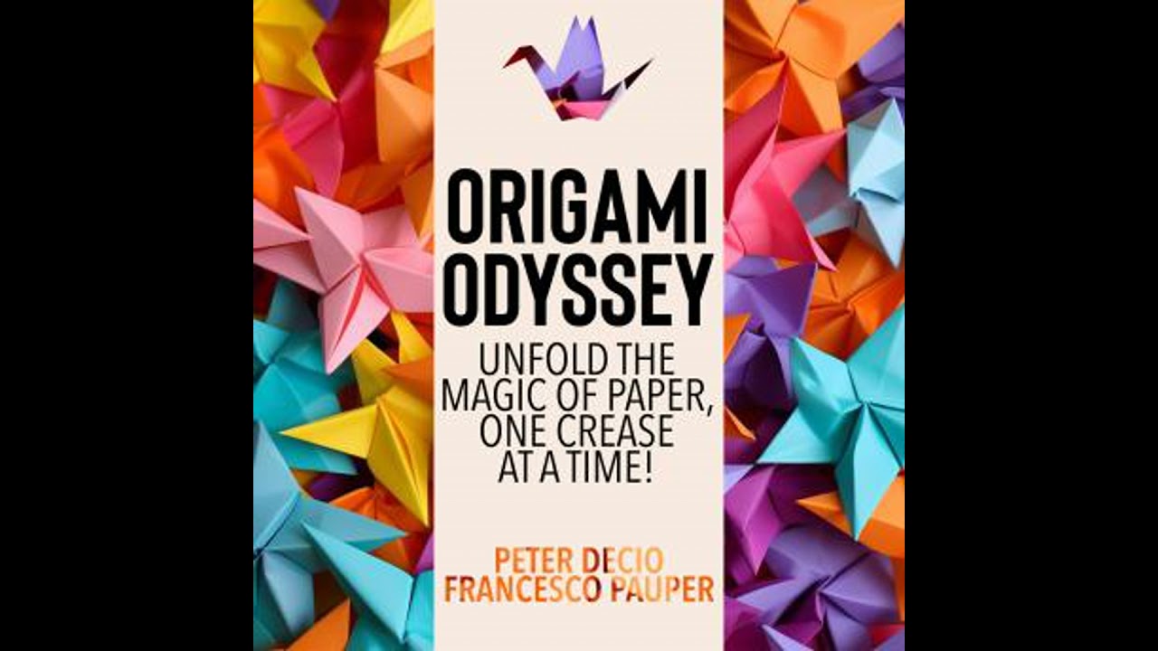 Origami Odyssey: Unfold the Magic of Paper, One Crease at a Time! - Francesco Pauper