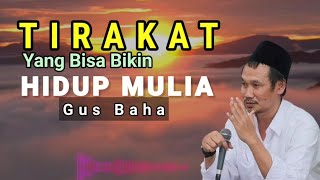 Download lagu GUS BAHA - Hidup Bisa Mulia Dengan Laku Tirakat !!!