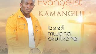 Evangelist Kamangili- Itandi Mwena Oku Halikana