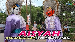 AISYAH ISTRI RASULULLAH versi ONDEL ONDEL