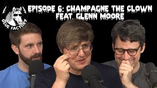 Season 1 Episode 6: Champagne The Clown feat. Glenn Moore