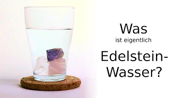 Für was ist edelsteinwasser gut?