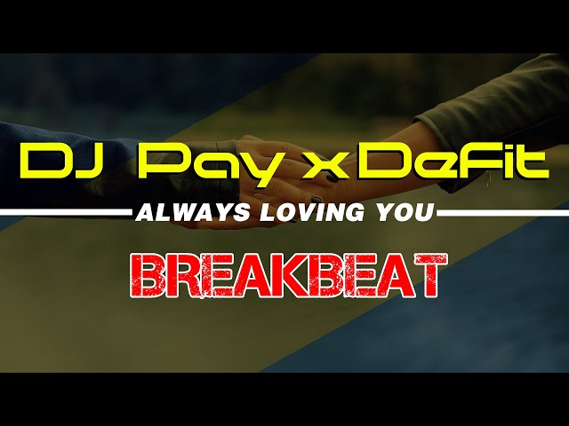 DJ Pay X DeFit - Always Loving You ( Breakbeat Version ) class=