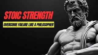 How Stoics Overcome Failure: Turn Setbacks into Strength