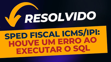 [RESOLVIDO] Sped Fiscal: Houve um erro ao executar o sql Como Resolver - Sped ICMS IPI