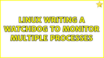 Linux: Writing a watchdog to monitor multiple processes (2 Solutions!!)