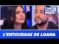 L'entourage de Loana est-il dangereux ?