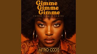 Gimme Gimme Gimme (afro house) - AFRO CODE