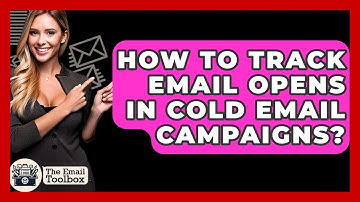 How To Track Email Opens In Cold Email Campaigns? - TheEmailToolbox.com