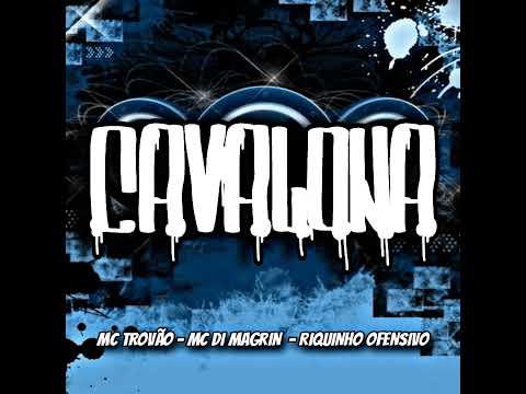 Cavalona - MC Trovão - MC Di Magrin - Riquinho Ofensivo