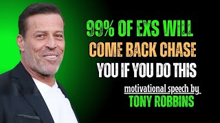 99% OF EXS WILL COME BACK CHASE YOU IF YOU DO THIS | Motivational Speech | Tony Robbins
