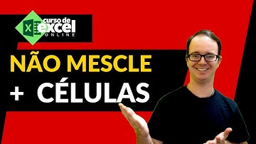 Por que não MESCLAR CÉLULAS no EXCEL?