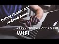 How to Debug Android/ Flutter apps over WIFi | Works without Root