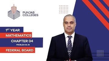 PGC Lectures-Inter Part 1-Federal Board-Mathematics-Chapter 4-Problem 04, 05
