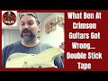 What Ben At Crimson Guitars Got Wrong… Double Stick Tape