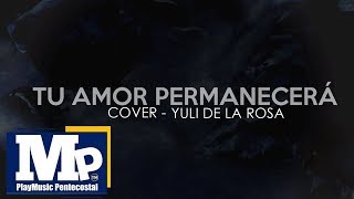 TU AMOR PERMANECERÁ (Video Lyric - Cover) | Yuli de la Rosa by PlayMusic Pentecotal 53,874 views 5 years ago 4 minutes, 51 seconds