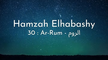 Hamzah Elhabashy - Surah 30 Ar-Rum (The Romans) - حمزة الحبشي سورة الروم