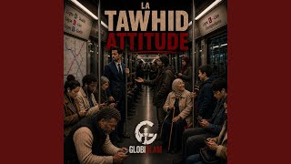 La Tawhid Attitude - Globislam