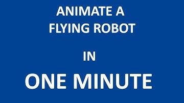 FastAnimationTutorial: Flying Robot in ONE MINUTE