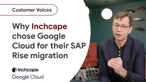 Why Inchcape chose Google Cloud for their SAP Rise migration to help transform their business
