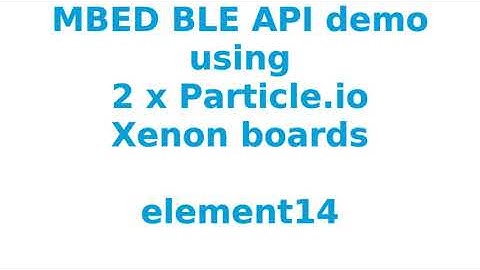 MBED BLE API demo using 2 x Particle.io Xenon boards (nRF52840)