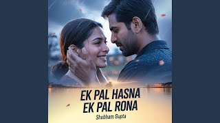 Download Lagu Ek Pal Hasna Ek Pal Rona MP3