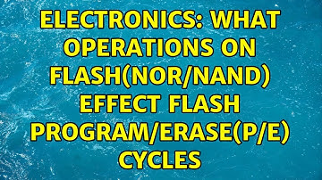 Electronics: What operations on flash(NOR/NAND) effect Flash Program/Erase(P/E) cycles