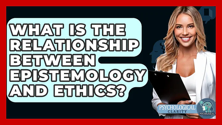 What Is The Relationship Between Epistemology And Ethics? - Philosophy Beyond