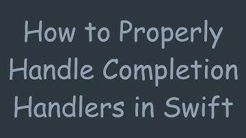 How to Properly Handle Completion Handlers in Swift