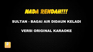 (KARAOKE NADA RENDAH) SULTAN - BAGAI AIR DIDAUN KELADI (Versi Original)