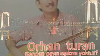 Orhan Turan - Daha Senden Gayrı Aşıkmı Yoktur