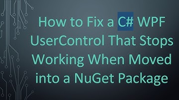 How to Fix a C#  WPF UserControl That Stops Working When Moved into a NuGet Package