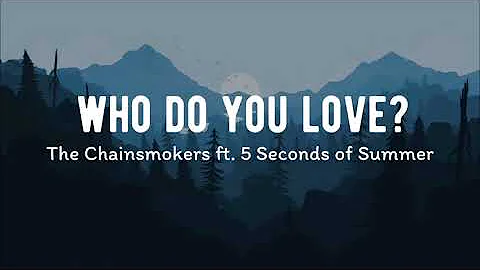 The Chainsmokers - Who Do You Love ft. 5 Seconds of Summer (Lyrics)