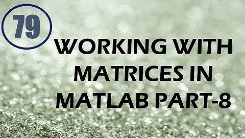 CME | Lecture-79 | Working with Matrices in MATLAB Part-8