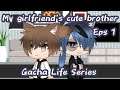 My girlfriend's cute brother || Eps 1 || Gay / BL || Gacha Life Series