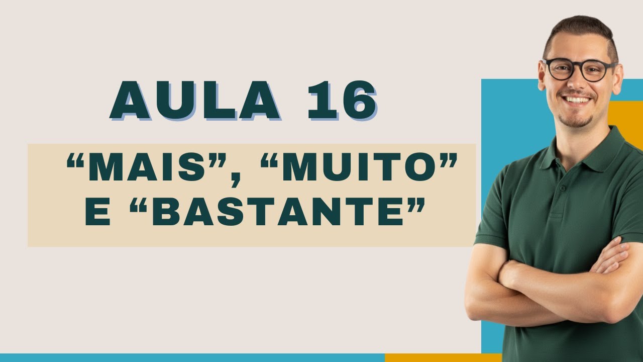 AULA 16   MAIS, BASTANTE e MUITO