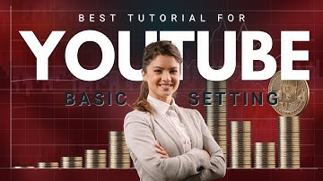 Best tutorial for youtube basic setting