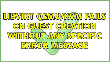 Unix & Linux: Libvirt Qemu/KVM Fails on Guest Creation without any Specific Error Message