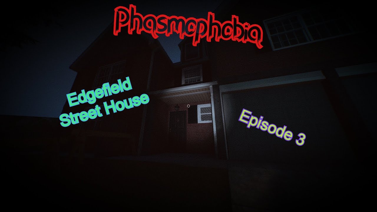 edgeview street house phasmophobia