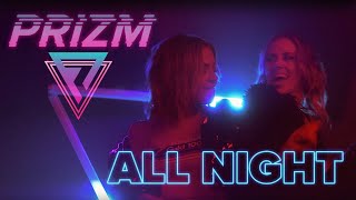 PRIZM - All Night (Official Music Video)