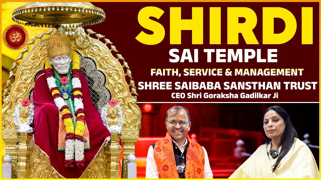 Sai Temple Faith,Service & Management  Shree Saibaba Sansthan Trust :- CEO Shri Goraksha Gadilkar Ji