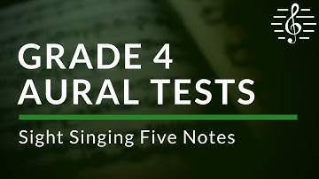 Grade 4 Aural Tests - Sight Singing Five Notes