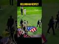 Bellingham big respect 👍❤ #shorts