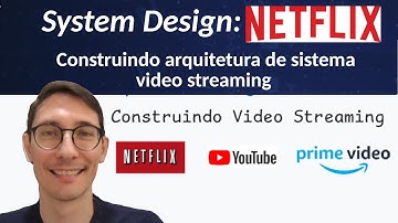 Entrevista de System Design: Criando a Arquitetura de vídeo streaming: NETFLIX, YouTube, Prime Video