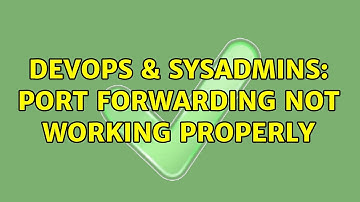 DevOps & SysAdmins: Port forwarding not working properly (2 Solutions!!)