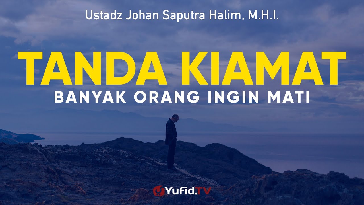 Tanda Kiamat Orang Lebih Memilih Mati - Ustadz Johan Saputra Halim, M.H.I. - Ceramah Agama