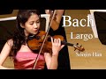 Largo, Bach Sonata No.3 3rd mvt. - Soojin Han 바흐 라르고 - 한수진