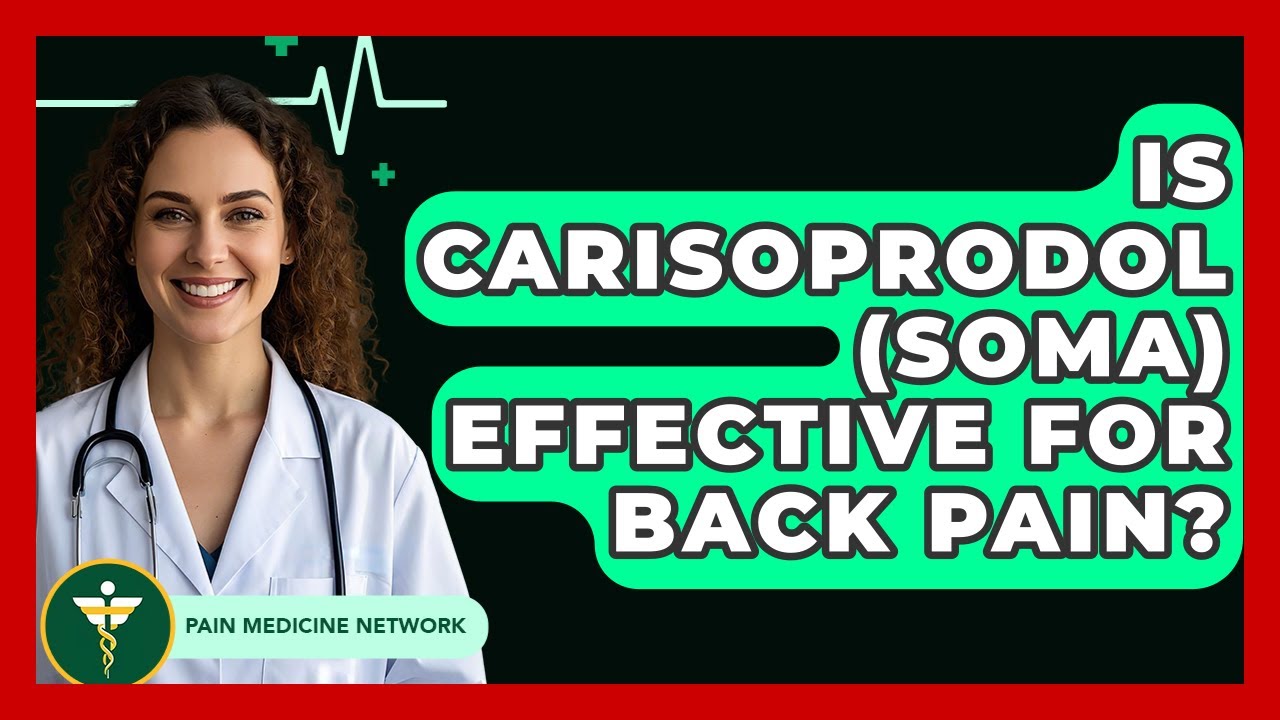 Is Carisoprodol (Soma) Effective For Back Pain? - Pain Medicine Network