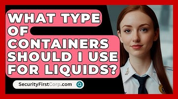What Type Of Containers Should I Use For Liquids? - SecurityFirstCorp.com